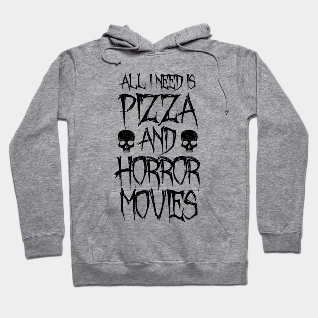 All I Need Is Pizza And Horror Movies Hoodie by LunaMay